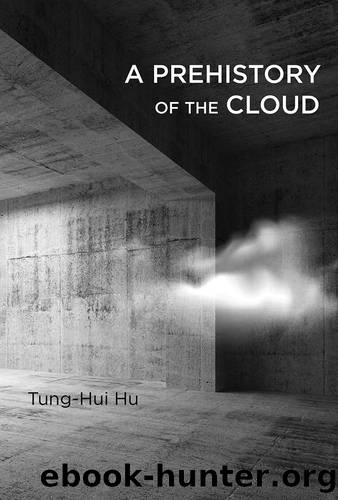 A Prehistory of the Cloud (MIT Press) by Tung-Hui Hu