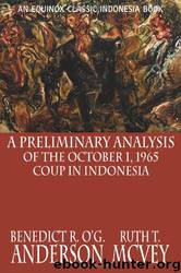 A Preliminary Analysis of the October 1, 1965 Coup in Indonesia by Benedict R. OG. Anderson & Ruth T. McVey