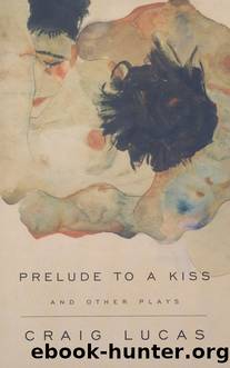 A Prelude to a Kiss and Other Plays by Craig Lucas