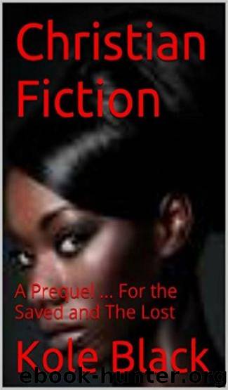 A Prequel... Christian Fiction: For the Saved and the Lost by Kole Black