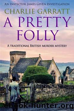 A Pretty Folly: A traditional British murder mystery (Inspector James Given Investigations Book 2) by Charlie Garratt