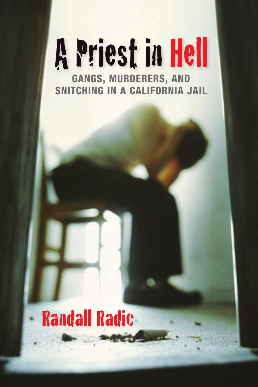 A Priest in Hell: Gangs, Murderers and Snitching in a California Jail by Randall Radic