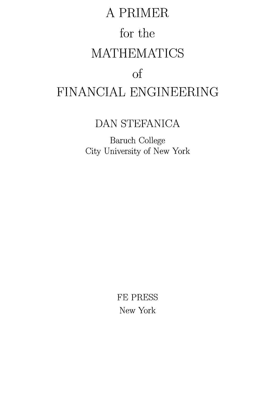 A Primer for the Mathematics of Financial Engineering and Soulutions Manual, 1ed, PDF by Stefanica Dan
