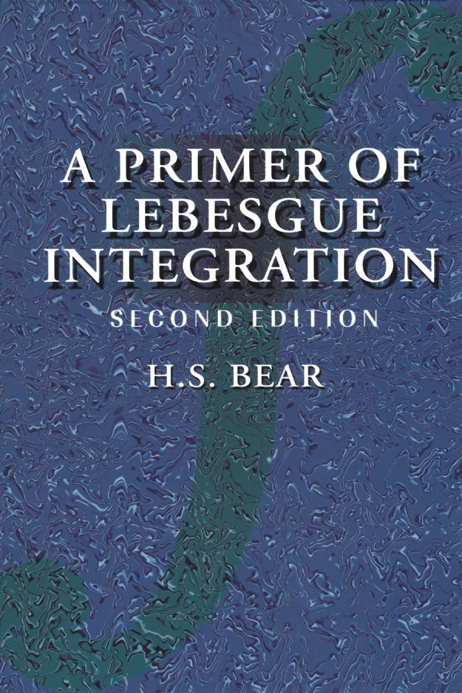 A Primer of Lebesgue Integration, Second Edition by H. S. Bear