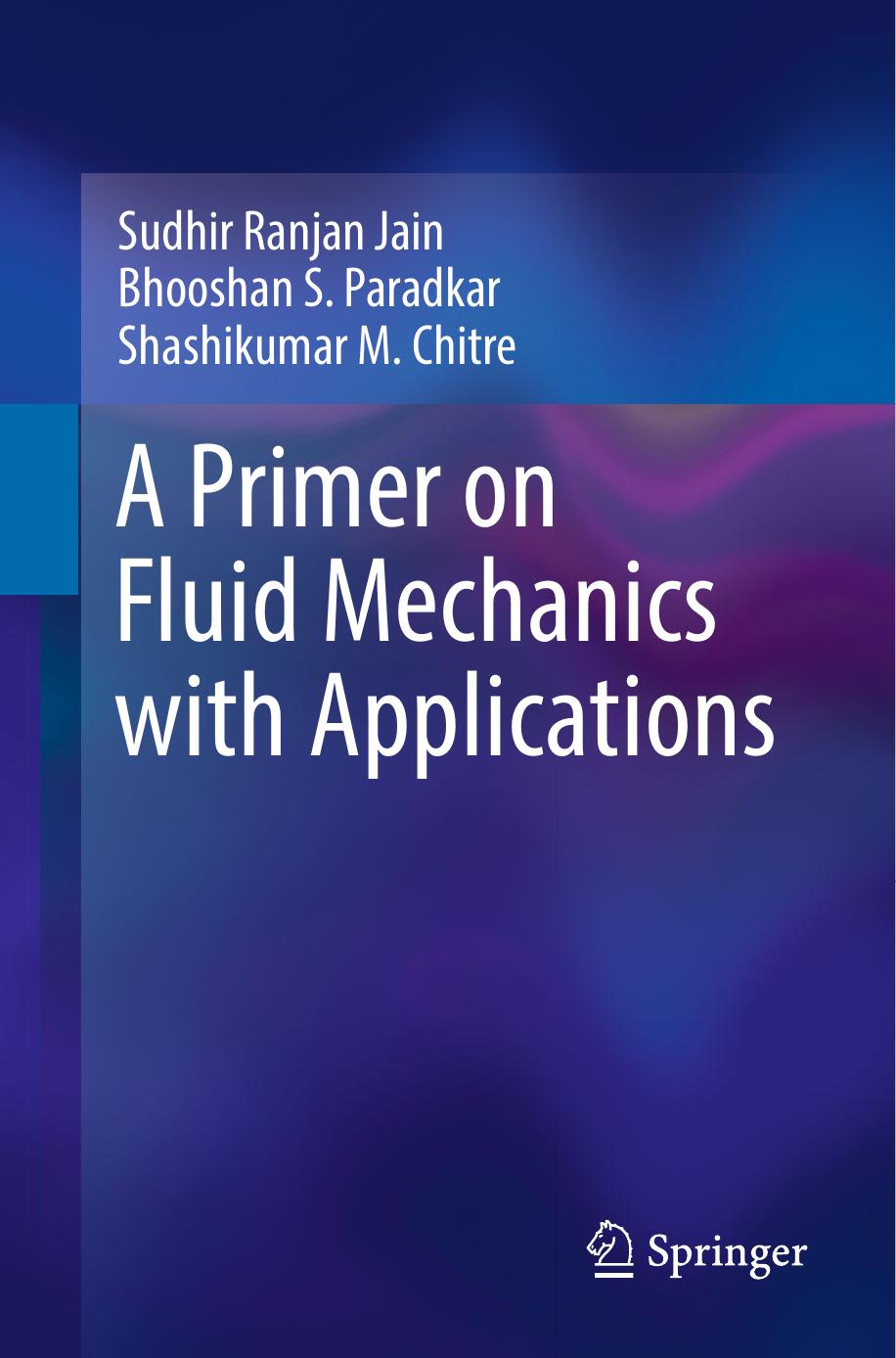 A Primer on Fluid Mechanics with Applications by Sudhir Ranjan Jain Bhooshan S. Paradkar Shashikumar M. Chitre