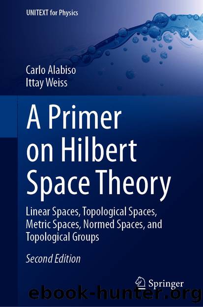 A Primer on Hilbert Space Theory by Carlo Alabiso & Ittay Weiss