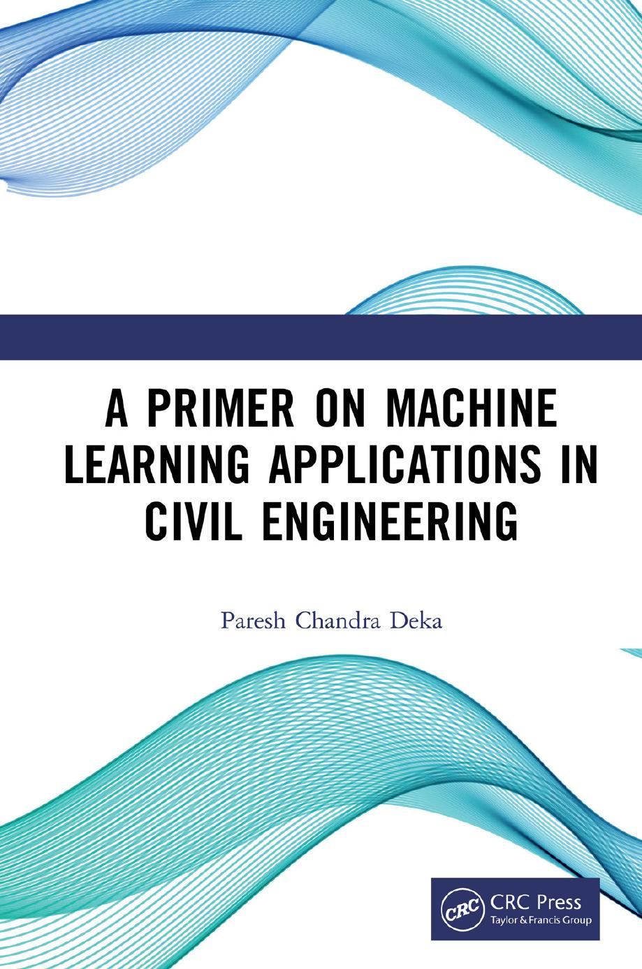 A Primer on Machine Learning Applications in Civil Engineering by Paresh Chandra Deka