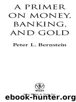 A Primer on Money, Banking, and Gold (Peter L. Bernstein's Finance Classics) by Bernstein Peter L