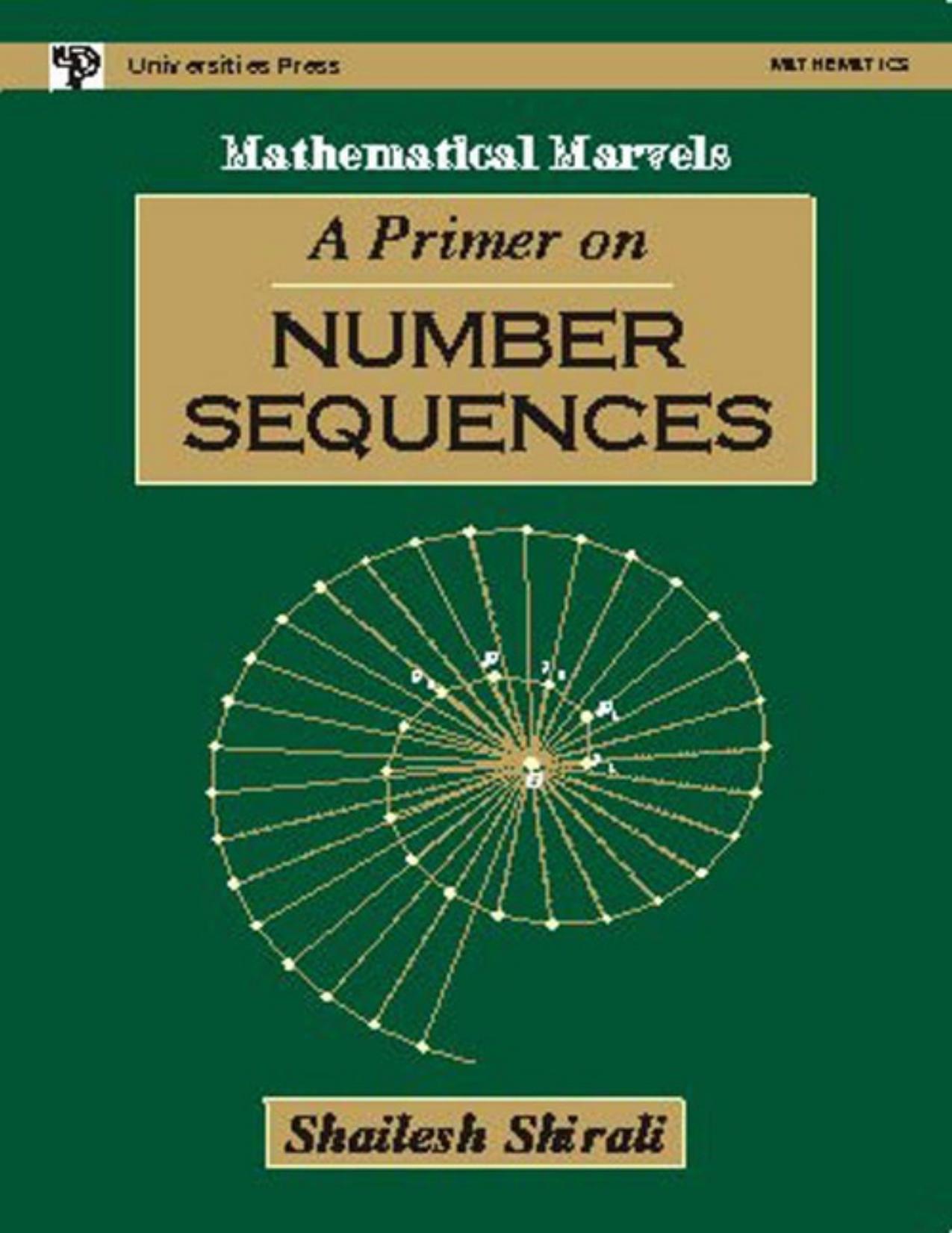 A Primer on Number Sequences by Shailesh Shirali Mathematical Marvels Universities Press by Shailesh Shirali