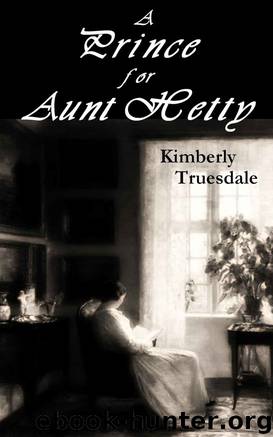 A Prince for Aunt Hetty by Kimberly Truesdale