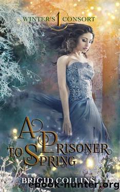 A Prisoner to Spring (Winter's Consort, #1) by Brigid Collins