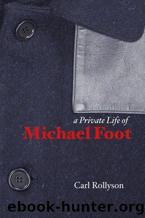 A Private Life of Michael Foot by Carl Rollyson Prof & Michelle Phillips