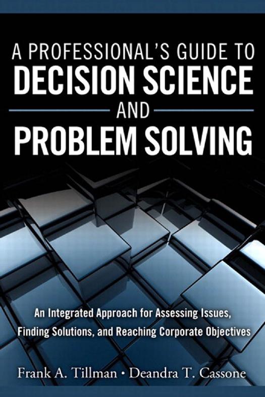 A Professional's Guide to Decision Science and Problem Solving: An Integrated Approach for Assessing Issues, Finding Solutions, and Reaching Corporate Objectives (FT Press Operations Management) by Frank A. Tillman Deandra T. Cassone