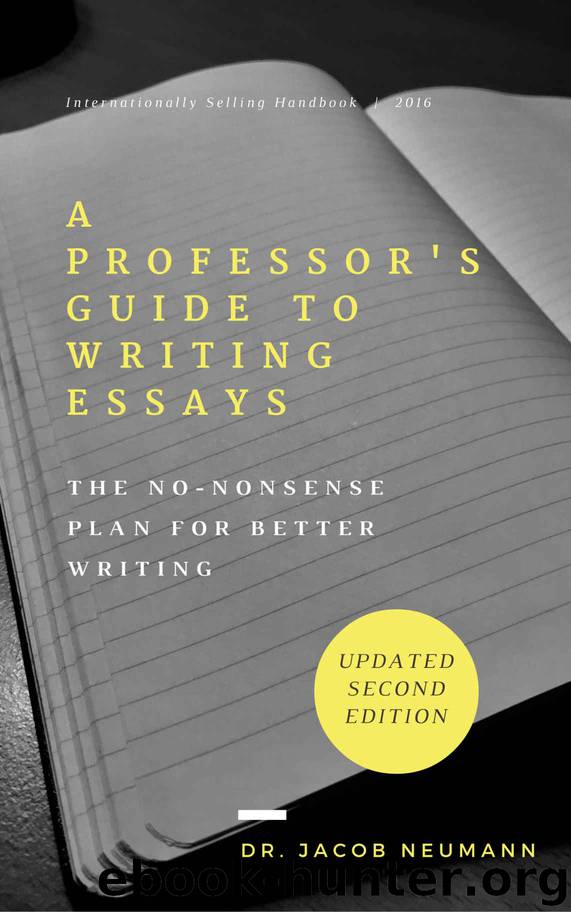 A Professor's Guide to Writing Essays: The No-Nonsense Plan for Better Writing by Jacob Neumann