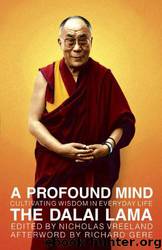A Profound Mind: Cultivating Wisdom in Everyday Life by H. H. The Dalai Lama