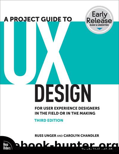 A Project Guide to UX: For User Experience Designers in the Field or in the Making, 3rd Edition by Russ Unger & Carolyn Chandler