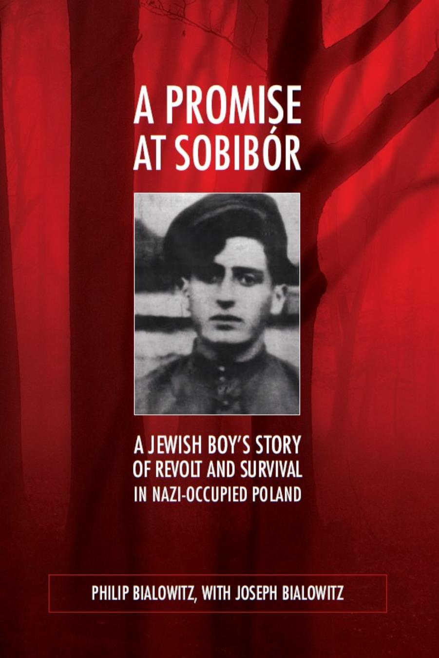 A Promise at SobibÃ³r: A Jewish Boy's Story of Revolt and Survival in Nazi-Occupied Poland by Philip "Fiszel" Bialowitz with Joseph Bialowitz