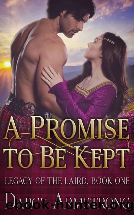 A Promise to Be Kept: A Scottish Highlander Romance (Legacy of the Laird Book 1) by Darcy Armstrong