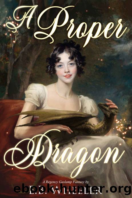 A Proper Dragon: A Regency Gaslamp Fantasy (Dragons of Mayfair Book 1) by E.B. Wheeler