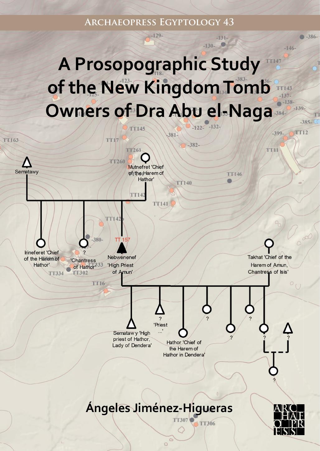 A Prosopographic Study of the New Kingdom Tomb Owners of Dra Abu el-Naga by Ángeles Jiménez-Higueras