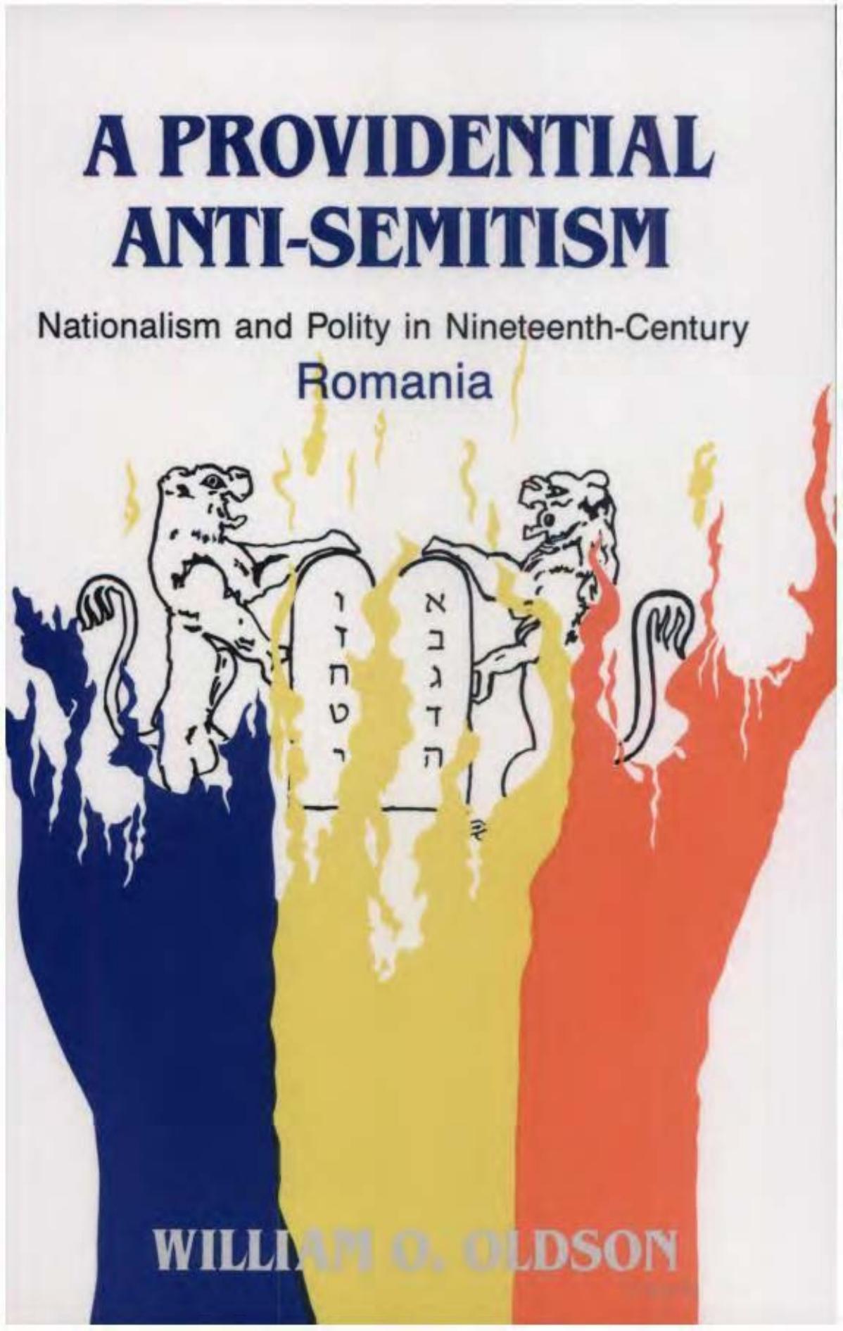 A Providential Anti-Semitism: Nationalism and Polity in Nineteenth Century Romania by William O. Oldson