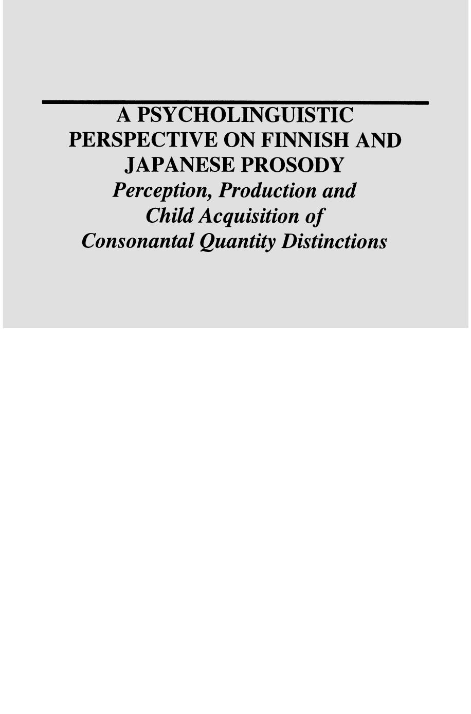 A Psycholinguistic Perspective on Finnish and Japanese Prosody: Perception, Production and Child Acquisition of Consonantal Quantity Distinctions by Katsura Aoyama (auth.)