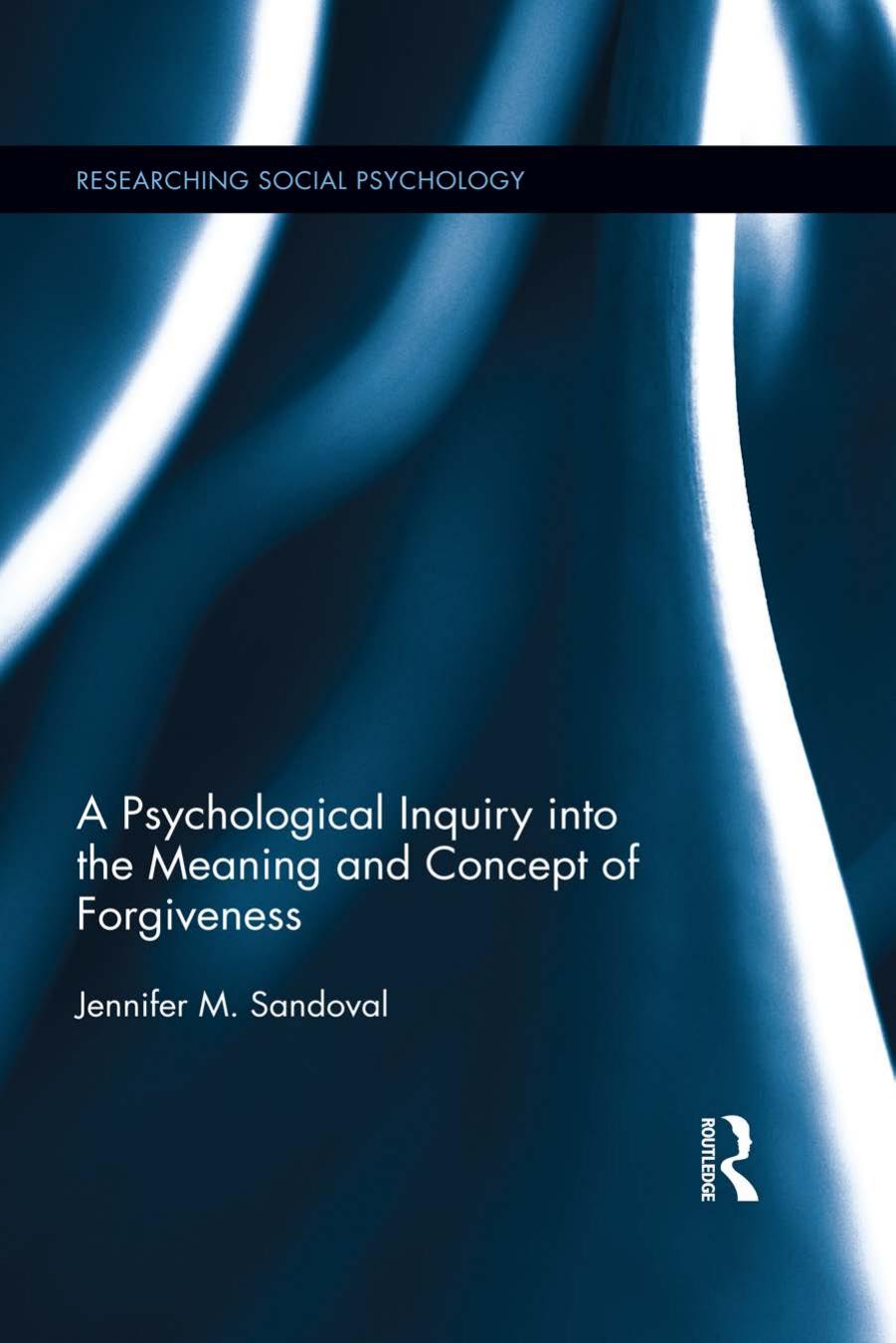 A Psychological Inquiry into the Meaning and Concept of Forgiveness by Jennifer M. Sandoval