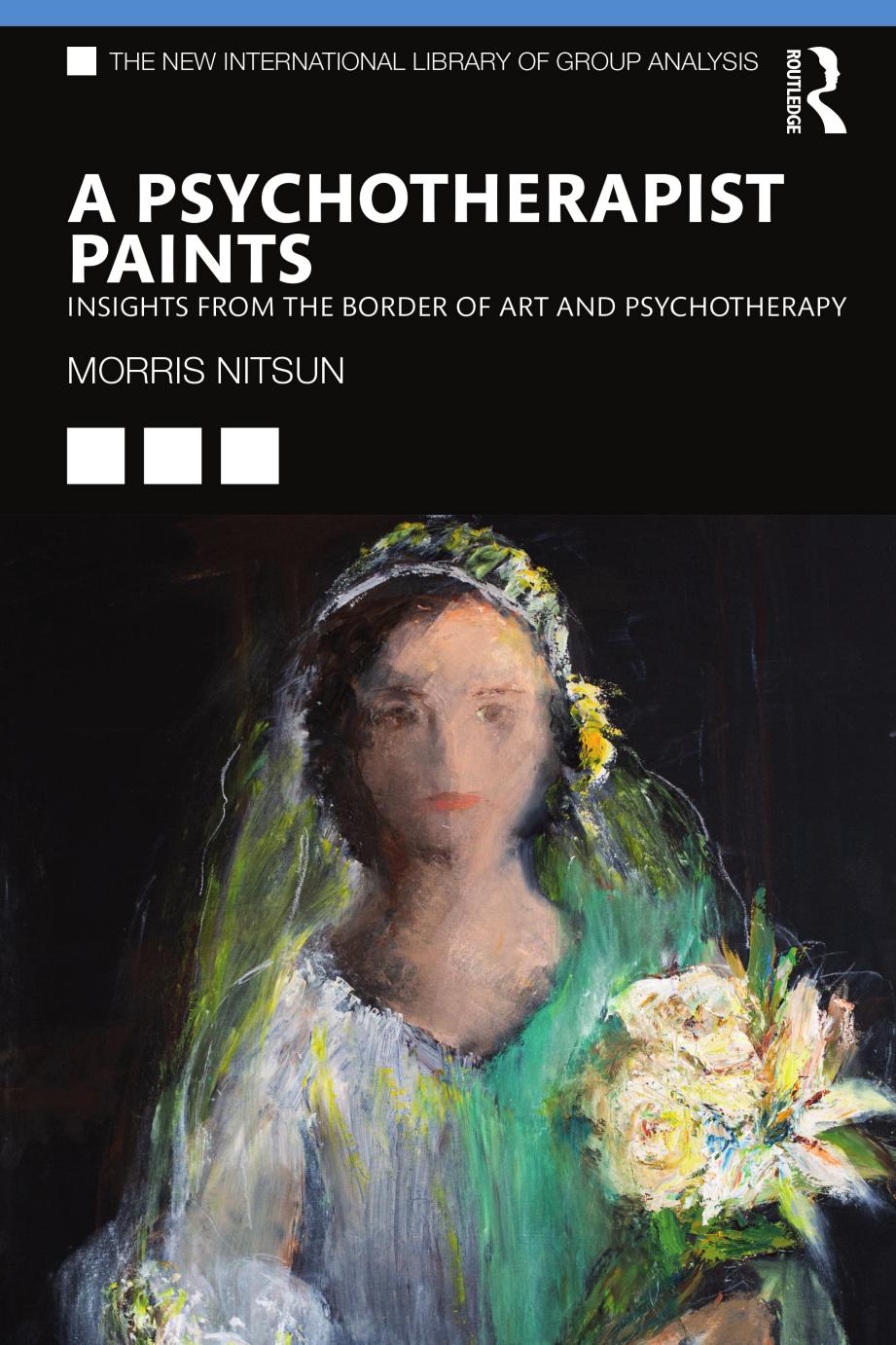 A Psychotherapist Paints: Insights from the Border of Art and Psychotherapy by Morris Nitsun