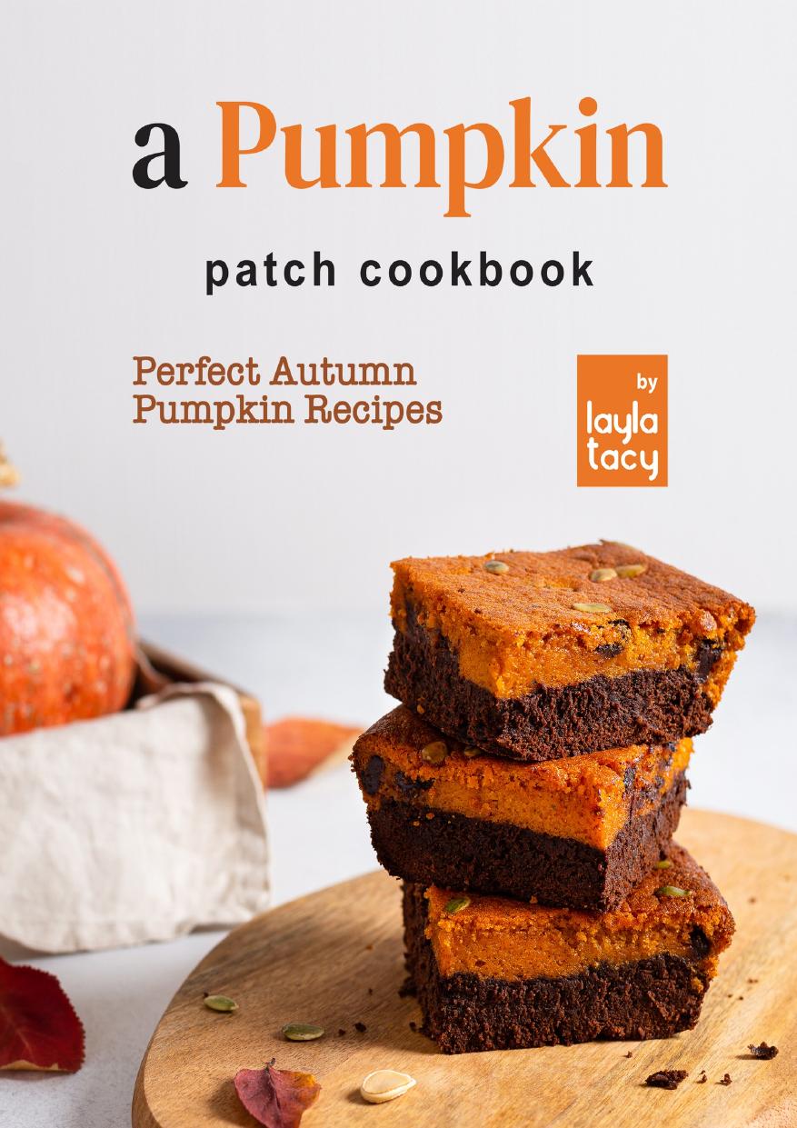 A Pumpkin Patch Cookbook: Perfect Autumn Pumpkin Recipes by Tacy Layla