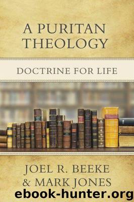 A Puritan Theology: Doctrine for Life by Joel R. Beeke & Mark Jones
