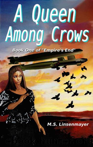 A Queen Among Crows: Book One of Empire's End by M.S. Linsenmayer