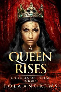 A Queen Rises (Children of the Fae Book 1) by Lola Andrews