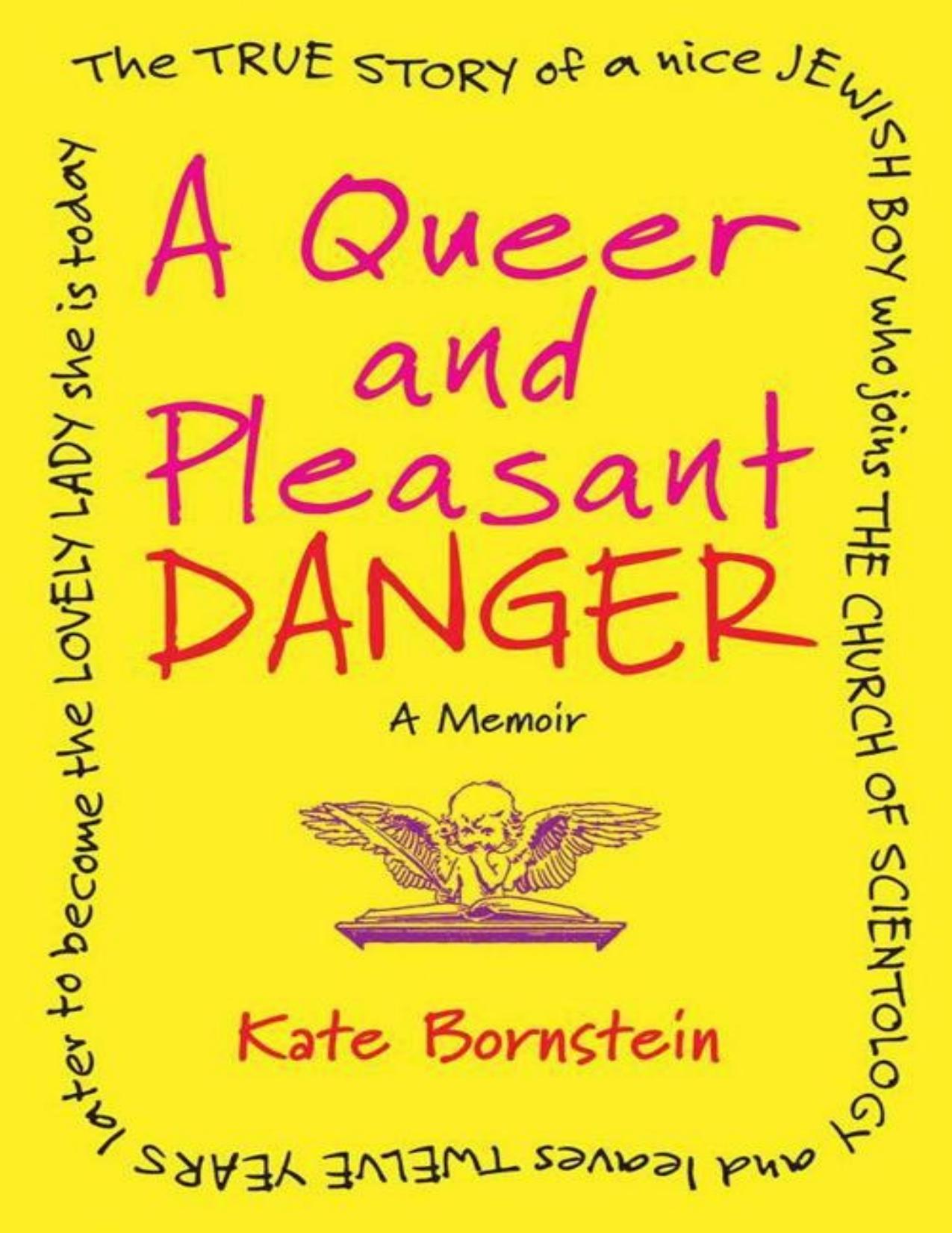 A Queer and Pleasant Danger: The True Story of a Nice Jewish Boy Who Joins the Church of Scientology and Leaves Twelve Years Later to Become the Lovely Lady She Is Today by Kate Bornstein