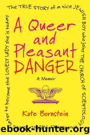 A Queer and Pleasant Danger: The true story of a nice Jewish boy who joins the Church of Scientology, and leaves twelve years later to become the lovely lady she is today by Bornstein Kate