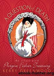 A Question of Death: An Illustrated Phryne Fisher Treasury by Greenwood Kerry & Norling Beth
