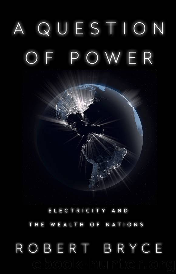 A Question of Power: Electricity and the Wealth of Nations by Robert Bryce