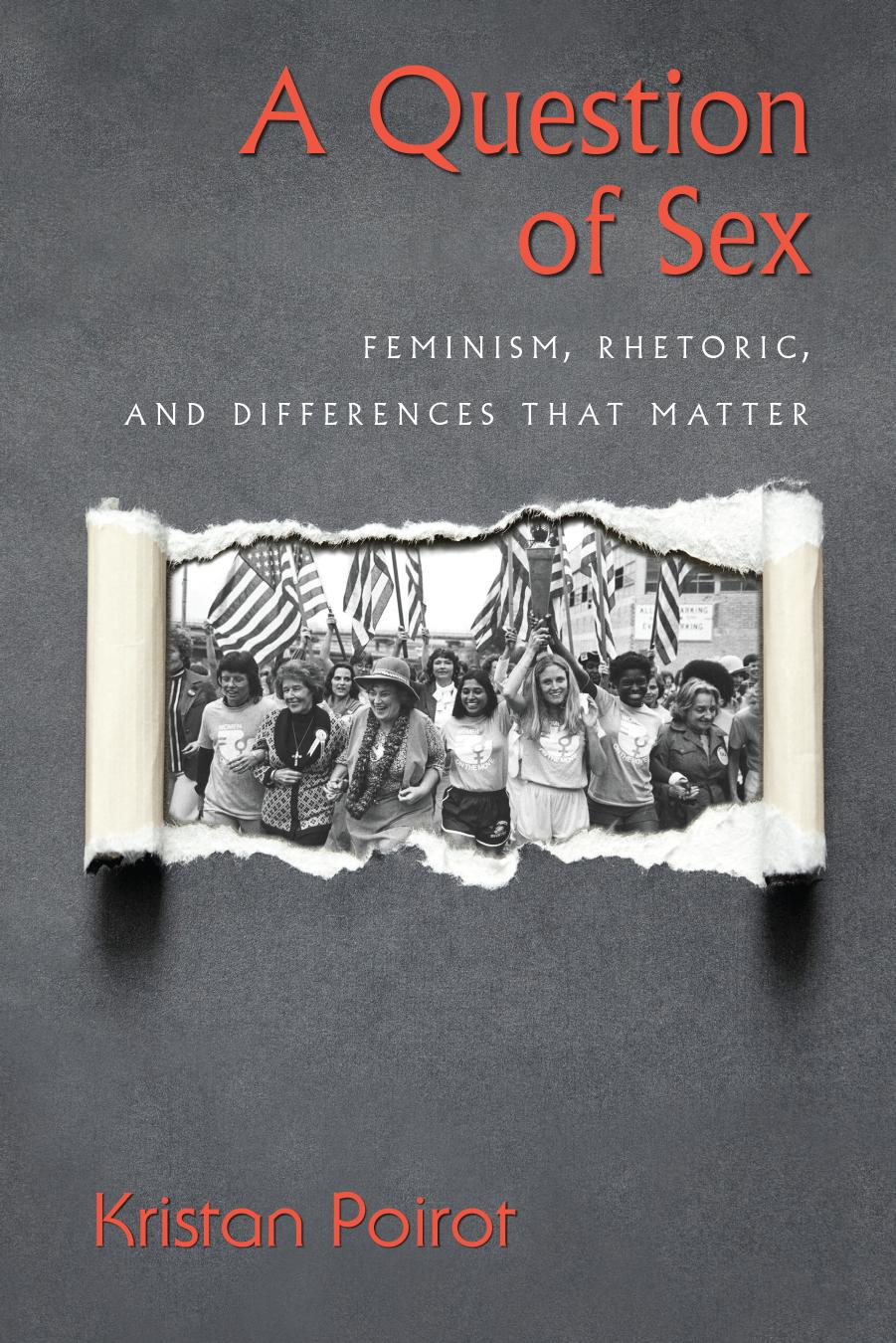 A Question of Sex: Feminism, Rhetoric, and Differences That Matter by Kristan Poirot