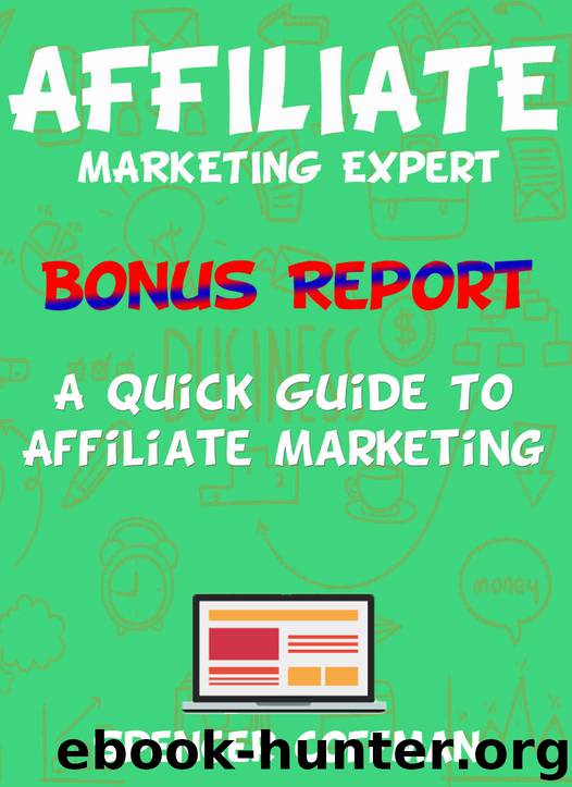 A Quick Guide To Affiliate Marketing: Affiliate Marketing Expert by Spencer Coffman