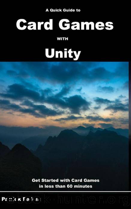 A Quick Guide to Card Games with Unity (Quick Guides, #5) by Patrick Felicia