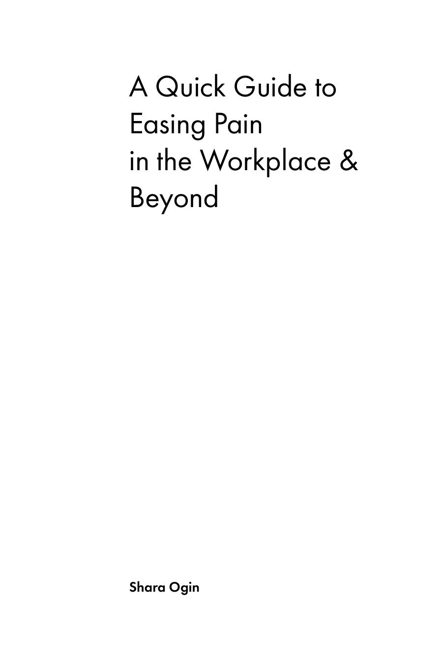 A Quick Guide to Easing Pain: In the Workplace and Beyond (Feldenkrais based) by Shara Ogin; Eric Lam; Peter Weverka