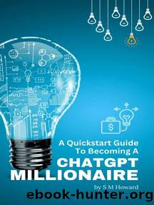 A Quickstart Guide To Becoming A ChatGPT Millionaire by Unknown