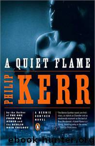 A Quiet Flame: A Bernie Gunther Novel by Philip Kerr
