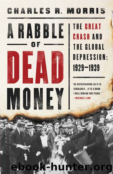A Rabble of Dead Money: The Great Crash and the Global Depression: 19291939 by Charles R. Morris