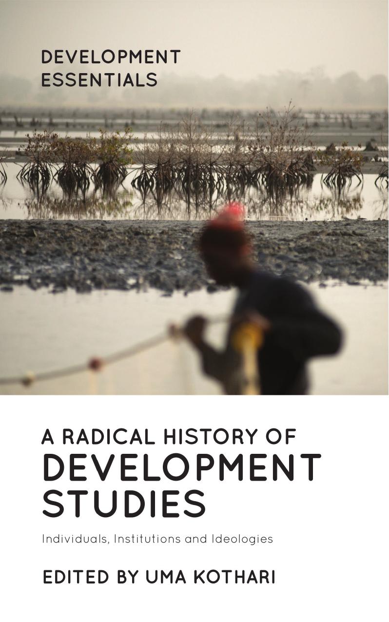 A Radical History of Development Studies: Individuals, Institutions and Ideologies by Uma Kothari