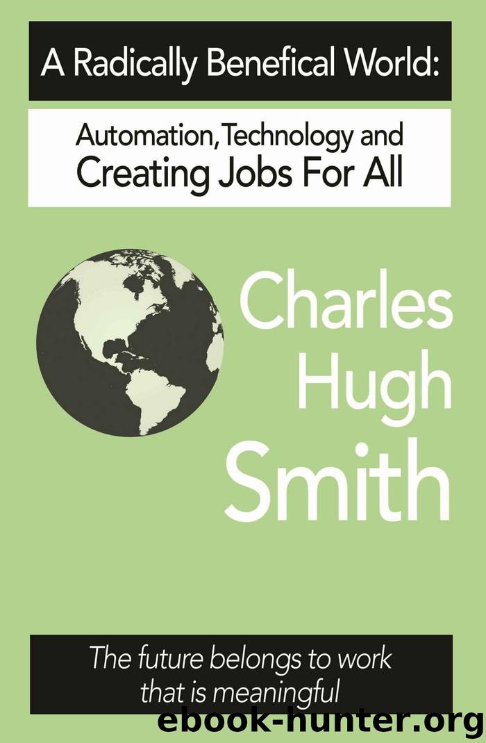 A Radically Beneficial World: Automation, Technology and Creating Jobs for All: The Future Belongs to Work That Is Meaningful by Smith Charles Hugh