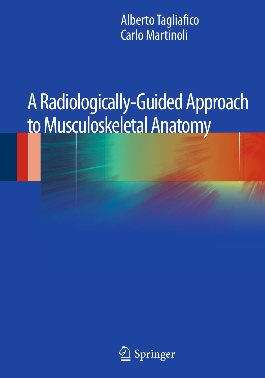 A Radiologically-Guided Approach to Musculoskeletal Anatomy by Alberto Tagliafico Carlo Martinoli (auth.)