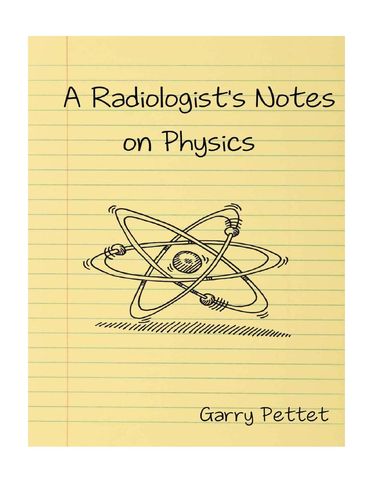A Radiologistâs Notes on Physics. by Garry Pettet