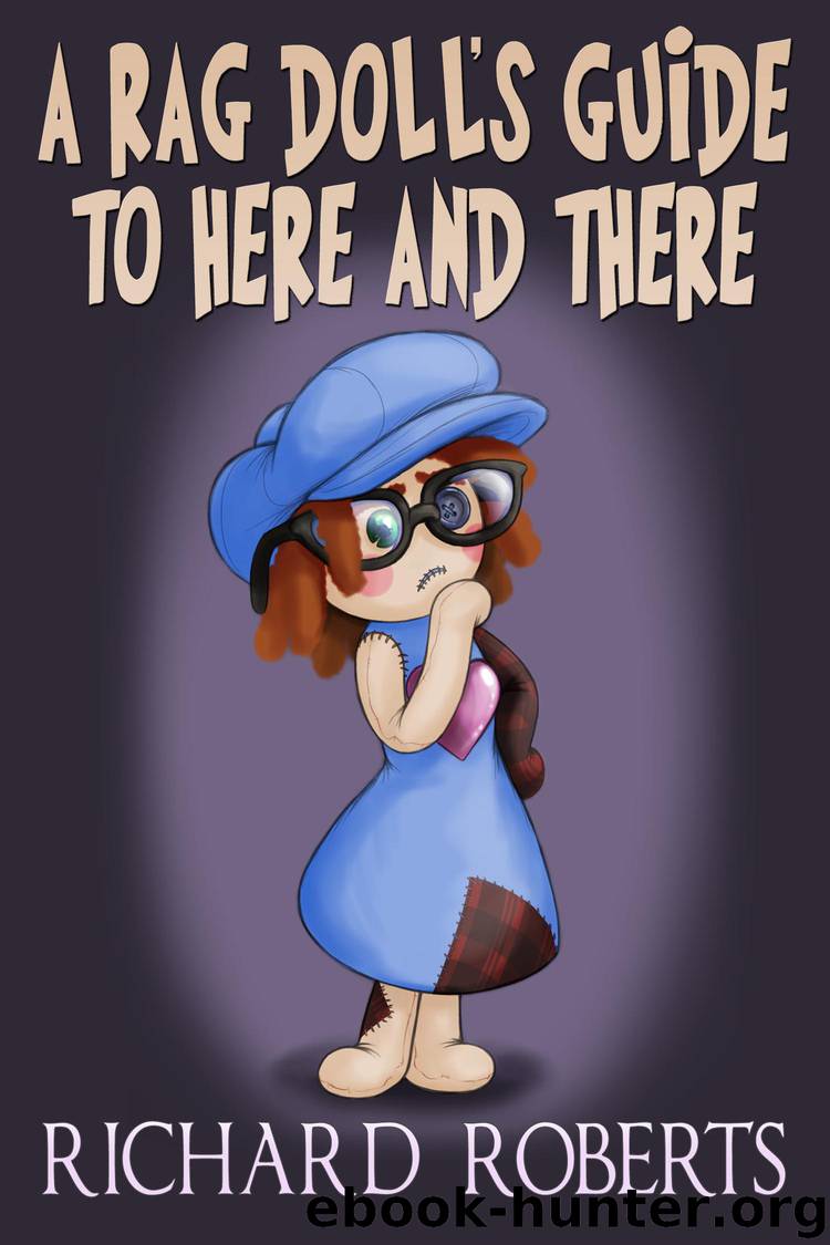 A Rag Doll's Guide to Here and There by Richard Roberts