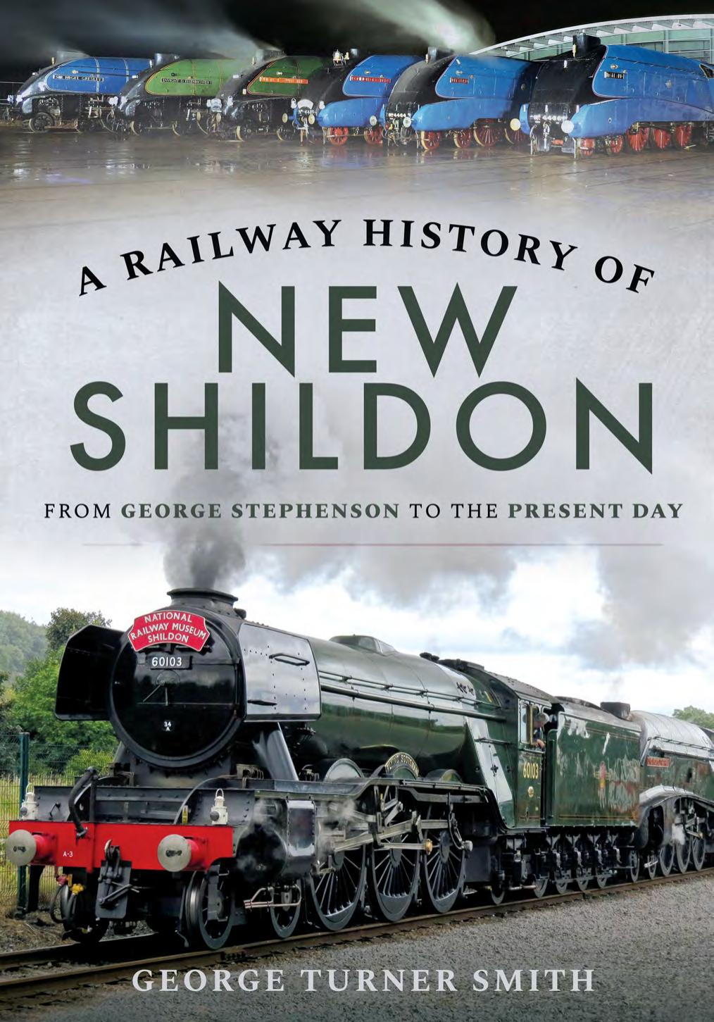 A Railway History of New Shildon : From George Stephenson to the Present Day by George Turner Smith