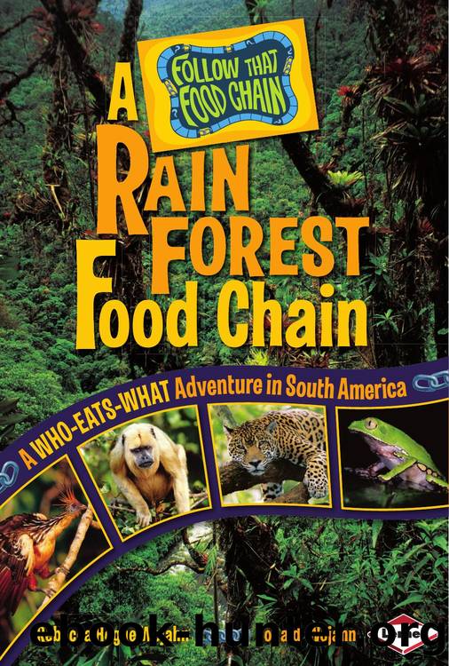 A Rain Forest Food Chain: A Who-Eats-What Adventure in South America (Follow That Food Chain) by Rebecca Hogue Wojahn Donald Wojahn